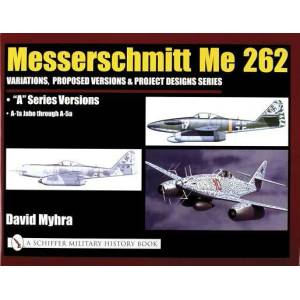 Messerschmitt Me 262: Variations, Pred Versions and Project Designs Series: Me 262 "A" Series Versions - A-1a Jabo through A-5a (2004)