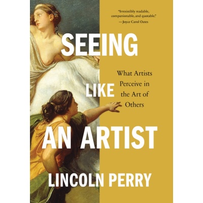 Seeing Like an Artist: What Artists Perceive in the Art of Others Perry Lincoln – Hledejceny.cz