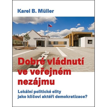 Dobré vládnutí ve veřejném nezájmu Podtitul: Lokální politické elity