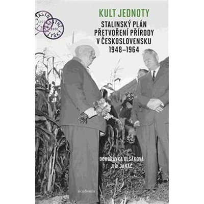 Kult jednoty: stalinský plán přetvoření přírody v Československu 1948 - 1964