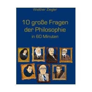 10 große Fragen der Philosophie in 60 Minuten | Walther Ziegler (2022)