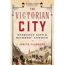 The Victorian City: Everyday Life in Dickens' London Flanders JudithPaperback