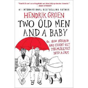 Two Old Men and a Baby : Or, How Hendrik and Evert Get Themselves into a Jam (ISBN: 9781538753521)