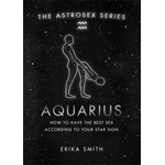 Orion Publishing Group Astrosex: Aquarius | Erika W. Smith