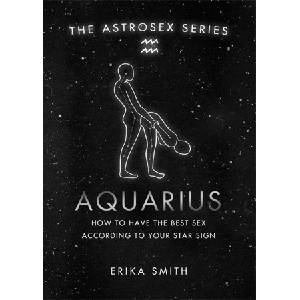 Orion Publishing Group Astrosex: Aquarius | Erika W. Smith