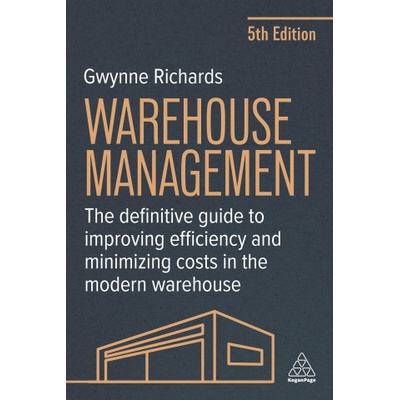 Warehouse Management - The Definitive Guide to Improving Efficiency and Minimizing Costs in the Modern Warehouse | Gwynne Richards