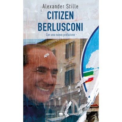 Citizen Berlusconi. Il cavalier miracolo. La vita, le imprese, la politica | Alexander Stille