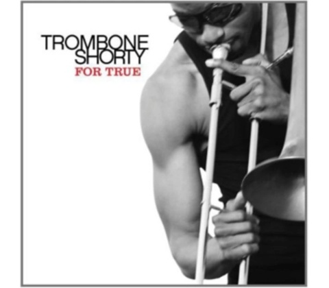TROMBONE SHORTY: FOR TRUE CD