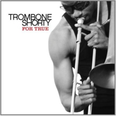TROMBONE SHORTY: FOR TRUE CD