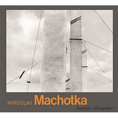 Miroslav Machotka. Fotografie / Photographs - Antonín Dufek, Miroslav Machotka - KANT