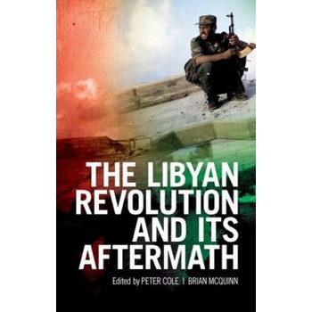 The Libyan Revolution and Its Aftermath | Peter Cole, Brian Mcquinn