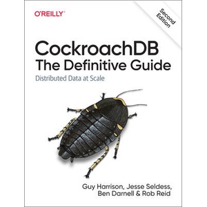 Cockroachdb: The Definitive Guide | Guy Harrison, Jesse Seldess, Ben Darnell (ISBN: 9781098179847)