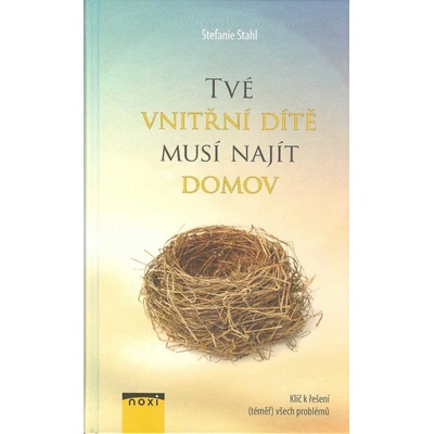 Tvé vnitřní dítě musí najít domov - Klíč k řešení téměř všech problémů - Stefanie Stahl