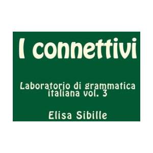 Laboratorio di grammatica italiana: i connettivi | Elisa Sibille (ISBN: 9781519410146)