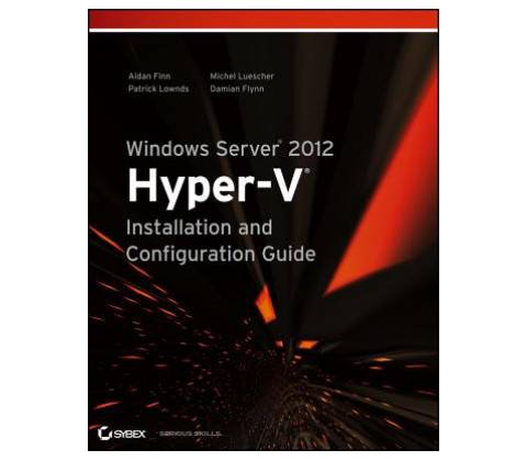 Windows Server 2012 Hyper-V Installation and Configuration Guide