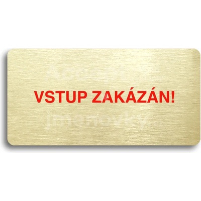 ACCEPT Piktogram VSTUP ZAKÁZÁN - zlatá tabulka - barevný tisk bez rámečku