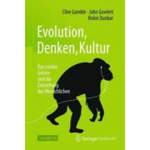 Evolution, Denken, Kultur | Clive Gamble, John Gowlett, Robin Dunbar, Sebastian Vogel (ISBN: 9783662467671)