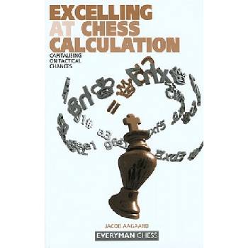 Excelling at Chess Calculation | Jacob Aagaard