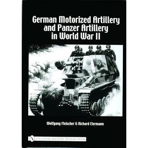 German Motorized Artillery and Panzer Artillery in World War II | Wolfgang Fleischer (ISBN: 9780764320958)