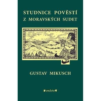 Studnice pověstí z moravských sudet - Gustav Mikusch