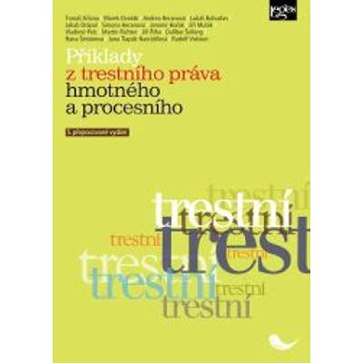 Příklady z trestního práva hmotného a procesního - Tomáš Gřivna, Lukáš Bohuslav, kolektív autorov