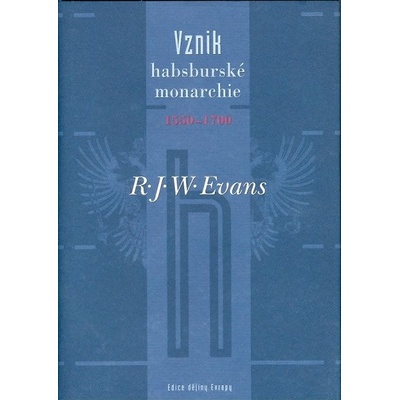 Vznik habsburské monarchie 1550–1700 - R. J. W. Evans