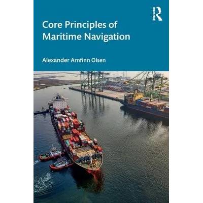 Core Principles of Maritime Navigation | Olsen, Alexander Arnfinn