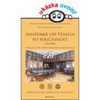 Anatomie od Vesalia po současnost, 1514–2014 Publikace k 500. výročí narození Andrea Vesalia Grim Miloš, Naňka Ondřej, Černý Karel a kolektiv