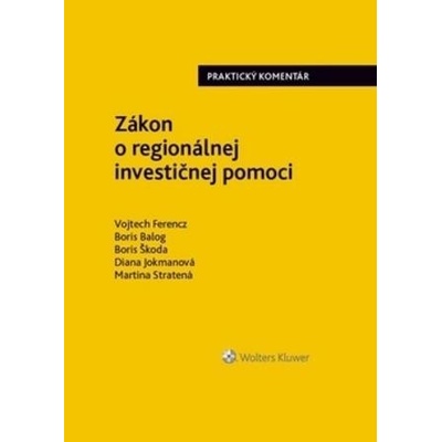 Zákon o regionálnej investičnej pomoci - Balog Boris, Ferencz Vojtech, Škoda Boris
