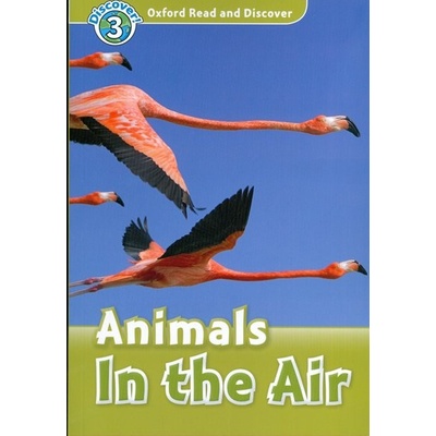 Oxford Read and Discover 3 Animals in the Air