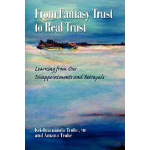 From Fantasy Trust to Real Trust: Learning from Our Disappointments and Betrayals | Amana Trobe, Dr Krishnananda Trobe MD (ISBN: 9781461000945)