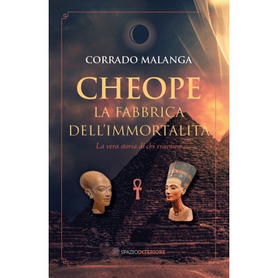 Cheope. La fabbrica dell'immortalità. La vera storia di chi eravamo