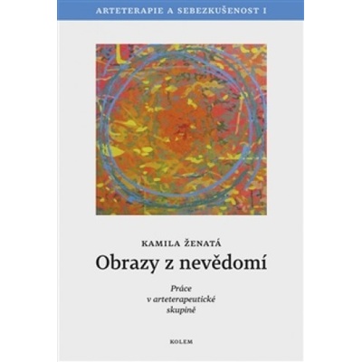 Obrazy z nevědomí - Arteterapie a sebezkušenost I - Kamila Ženatá