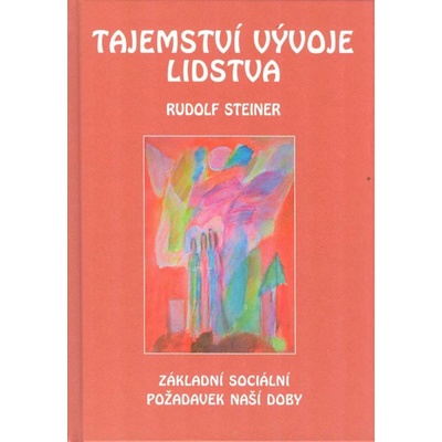 Tajemství vývoje lidstva - Základní sociální požadavek naší doby - Rudolf Steiner