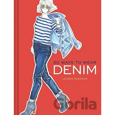 50 Ways to Wear Denim - Lauren Friedman - Hardcover