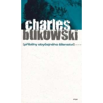 Příběhy obyčejného šílenství - Charles Bukowski