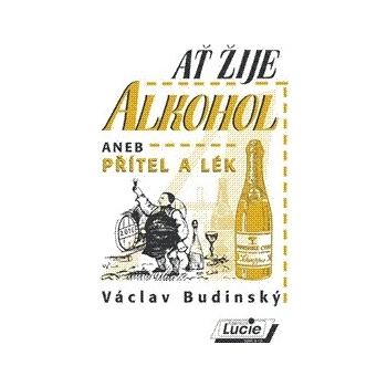 Ať žije alkohol aneb Přítel a lék - Václav Budinský