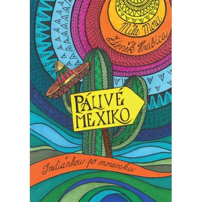 Pálivé Mexiko: Indiánkou po moravsku - Zdeněk Hrabica, Míla Mora