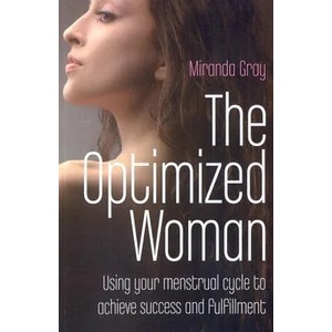 Optimized Woman, The - Using your menstrual cycle to achieve success and fulfillment | Miranda Gray (2009)