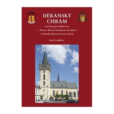 Děkanský chrám. svatého Jana Křtitele a Panny Marie Ochránkyně města ve Dvoře Králové nad Labem - Josef Langfelner