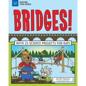 Bridges! : With 25 Science Projects for Kids | Jennifer Swanson, Bryan Stone (ISBN: 9781619305915)
