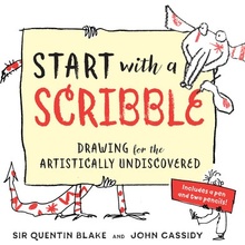 Start with a Scribble: Quentin Blake's How-To-Draw Book for Kids and Adults Blake Quentin