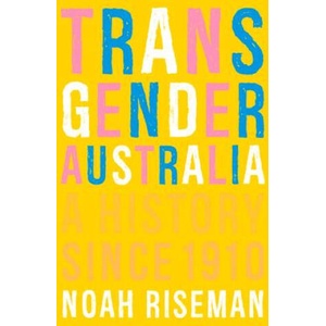 Transgender Australia: A History Since 1910 | Noah Riseman (ISBN: 9780522879322)