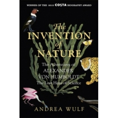 The Invention of Nature: The Adventures of Al... - Andrea Wulf
