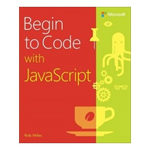 Begin to Code with JavaScript Miles Rob