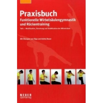 Praxisbuch funktionelle Wirbelsäulengymnastik und Rückentraining. Tl. 1 | Olga Bauer, Andrej Bauer