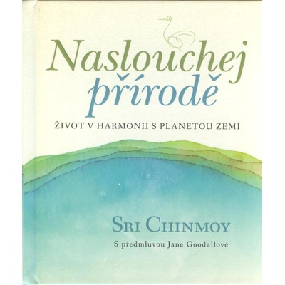 Naslouchej přírodě - Život v harmonii s planetou Zemí - Sri Chinmoy