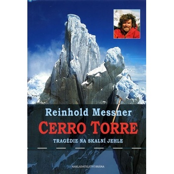 Cerro Torre Tragédie na skalní jehle Reinhold Messner