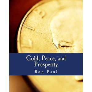 Gold, Peace, and Prosperity (Large Print Edition): The Birth of a New Currency | Ron Paul, Henry Hazlitt, Murray N Rothbard (ISBN: 9781479326266)