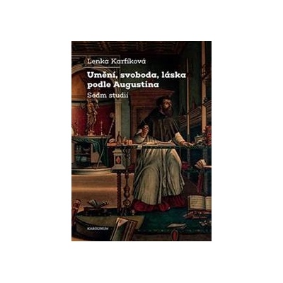 Umění, svoboda, láska podle Augustina - Lenka Karfíková